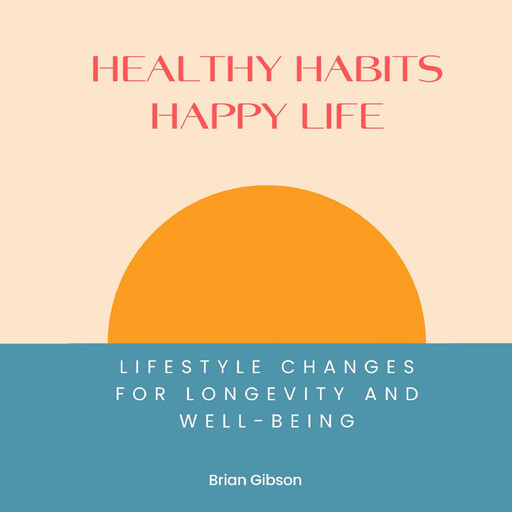 Healthy Habits, Happy Life, Brian Gibson