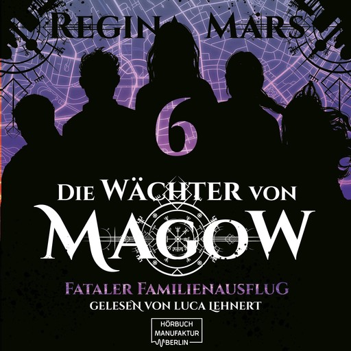 Fataler Familienausflug - Die Wächter von Magow, Band 6 (ungekürzt), Regina Mars