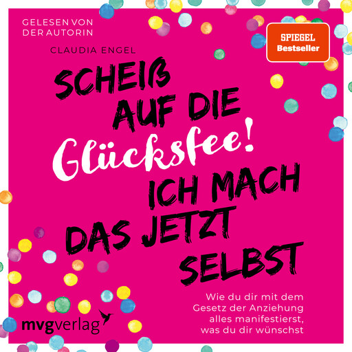 Scheiß auf die Glücksfee! Ich mach das jetzt selbst, Claudia Engel
