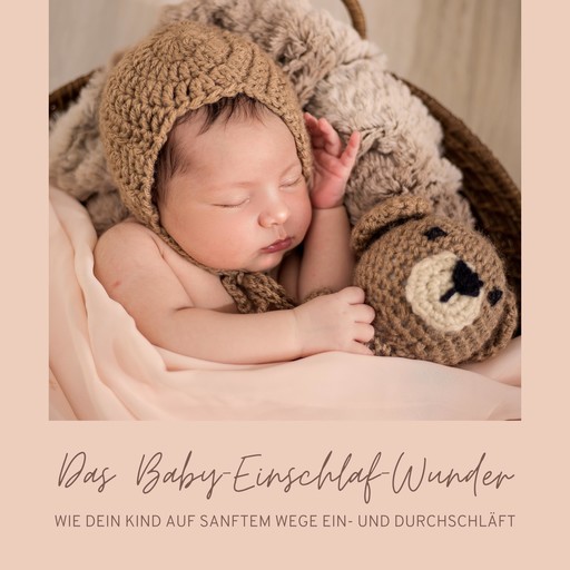 Das Baby-Einschlaf-Wunder: Wie Dein Kind auf sanftem Wege ein- und durchschläft, Das Baby-Einschlaf-Wunder