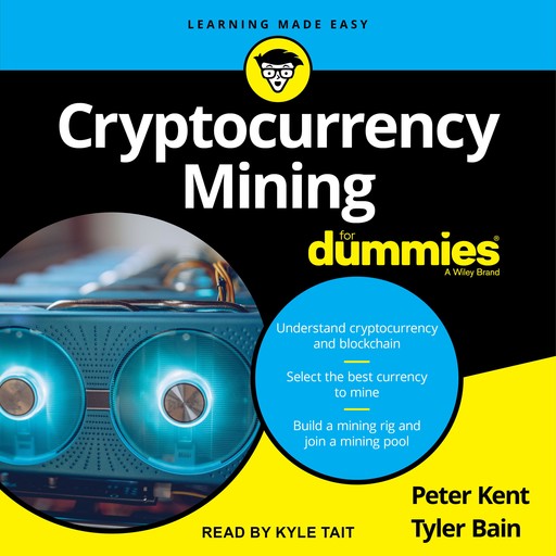 Cryptocurrency Mining for Dummies, Peter Kent, Tyler Bain