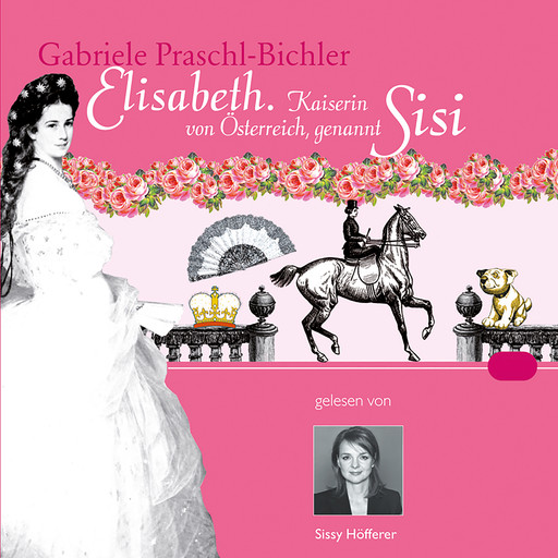 Elisabeth. Kaiserin von Österreich, genannt Sisi, Gabriele Praschl-Bichler