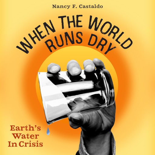 When the World Runs Dry: Water in Crisis, Nancy Castaldo