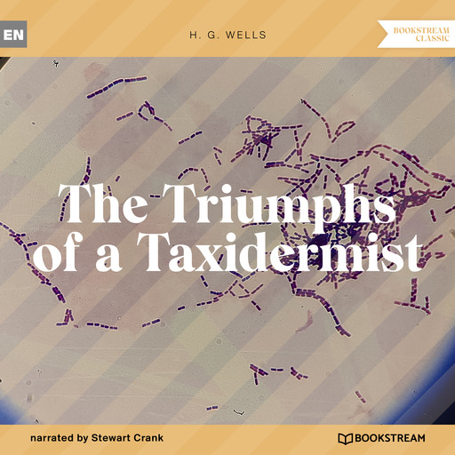 The Triumphs of a Taxidermist (Unabridged), Herbert Wells
