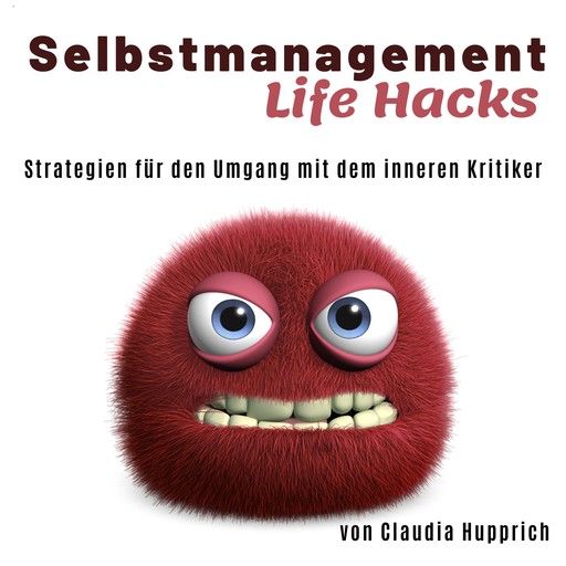 Wusel Life Hacks - Strategien für den Umgang mit dem inneren Kritiker (Ungekürzt), Claudia Hupprich