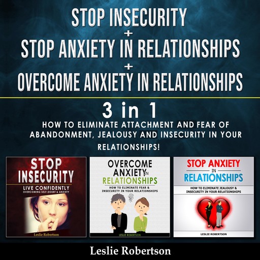 Stop Insecurity + Stop Anxiety in Relationships + Overcome Anxiety in Relationships - 3 in 1, Leslie Robertson