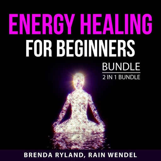 Energy Healing for Beginners Bundle, 2 in 1 Bundle, Rain Wendel, Brenda Ryland