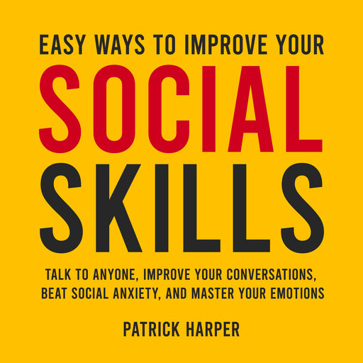Easy Ways to Improve Your Social Skills, Patrick Harper