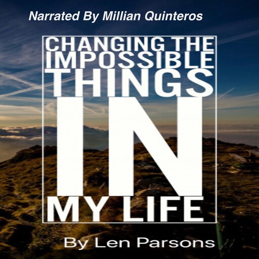 Changing The Impossible Things In My Life, Len Parsons