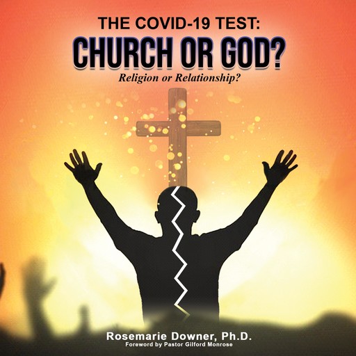 The COVID-19 Test: Church or God?, Ph.D., Rosemarie Downer