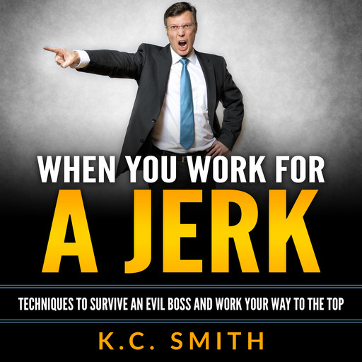 When You Work For A Jerk, K.C. Smith