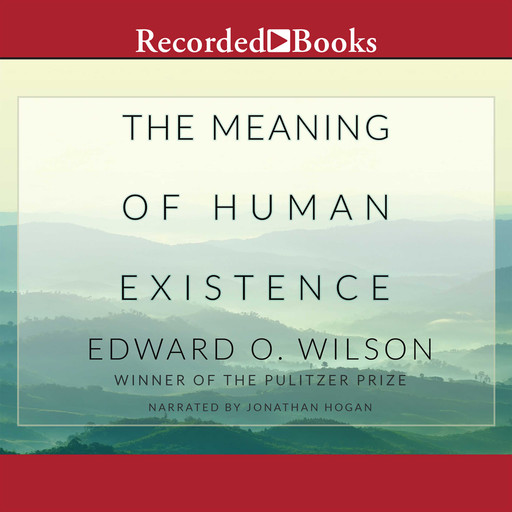 The Meaning of Human Existence, Edward Wilson