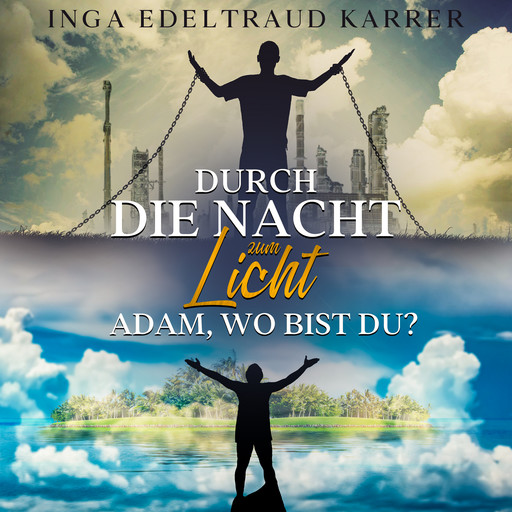 Durch die Nacht zum Licht: Adam, wo bist du?, Edeltraud Karrer