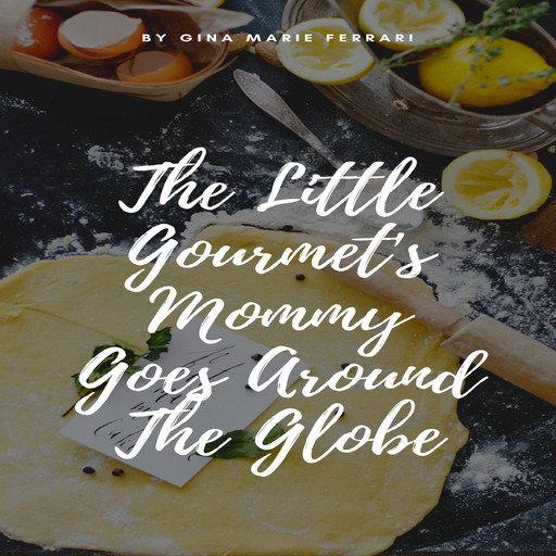 The Little Gourmet's Mommy Goes Around The Globe, Gina Ferrari