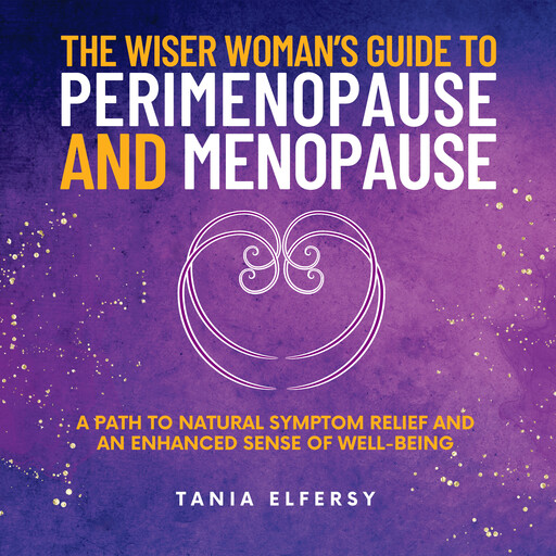 The Wiser Woman’s Guide to Perimenopause and Menopause, Tania Elfersy