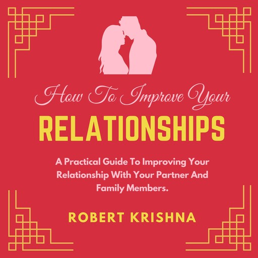 How To Improve Your Relationships, Robert Krishna