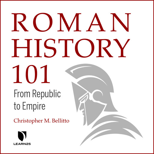 Roman History 101: From Republic to Empire, Christopher M.Bellitto