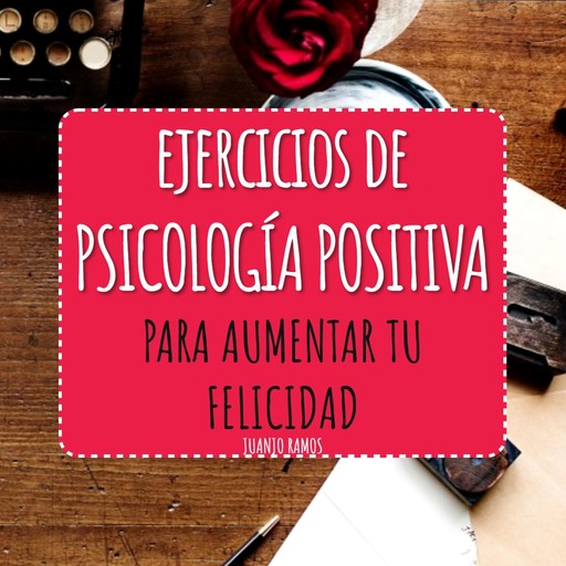 Ejercicios de Psicología Positiva, Juanjo Ramos