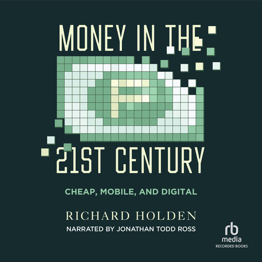 Money in the Twenty-First Century, Richard Holden