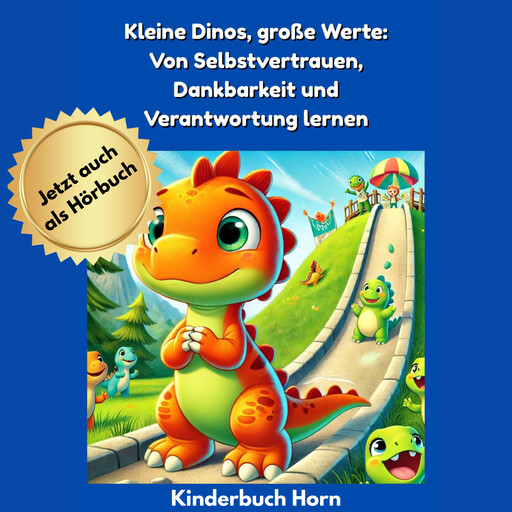 Kleine Dinos, große Werte: Von Selbstvertrauen, Dankbarkeit und Verantwortung lernen, Stefan Horn