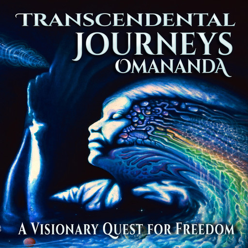Transcendental Journeys - A Visionary Quest for Freedom, Omananda