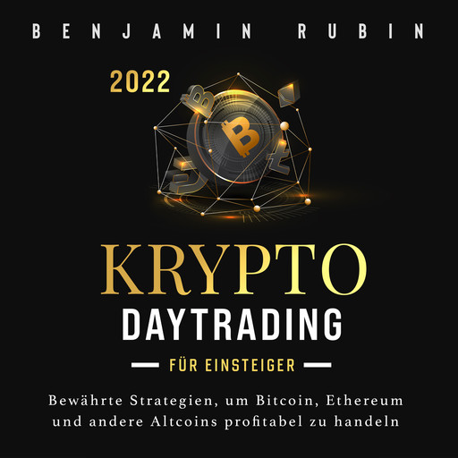 Krypto Daytrading – für Einsteiger –: Bewährte Strategien, um Bitcoin, Ethereum und andere Altcoins profitabel zu handeln, Benjamin Rubin