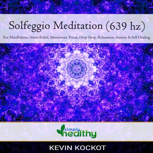 Solgeggio Meditation (639 hz), simply healthy