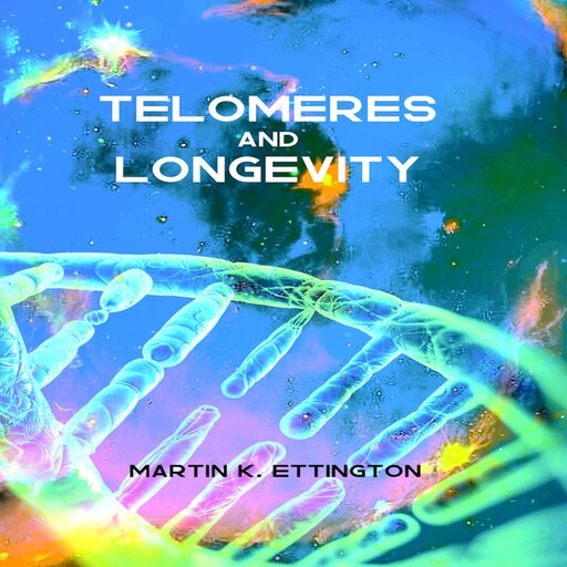 telomeres and longevity, Martin K. Ettington