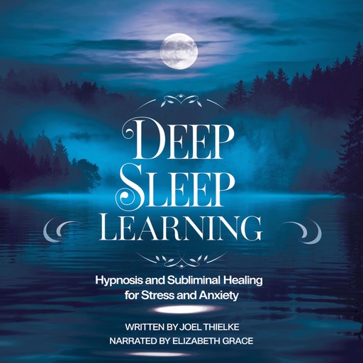 Deep Sleep Learning Hypnosis and Subliminal Healing for Stress and Anxiety, Joel Thielke