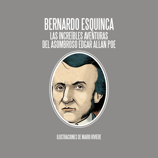 Las increíbles aventuras del asombroso Edgar Allan Poe, Bernardo Esquinca
