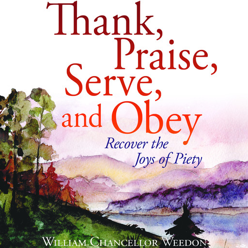 Thank, Praise, Serve, and Obey, William Chancellor Weedon