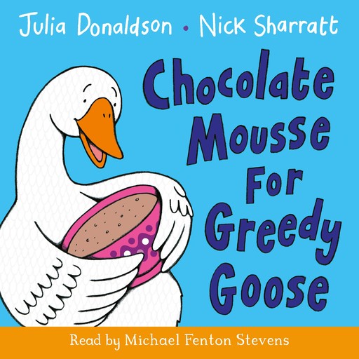 Chocolate Mousse for Greedy Goose, Julia Donaldson