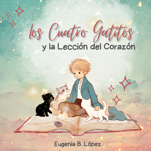 Los Cuatro Gatitos y La Lección del Corazón, Eugenia B. López
