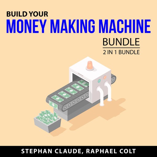 Build Your Money Making Machine Bundle, 2 in 1 Bundle, Raphael Colt, Stephan Claude