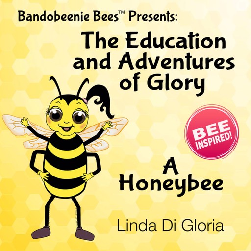 The Education and Adventures of Glory, A Honeybee, Linda Di Gloria
