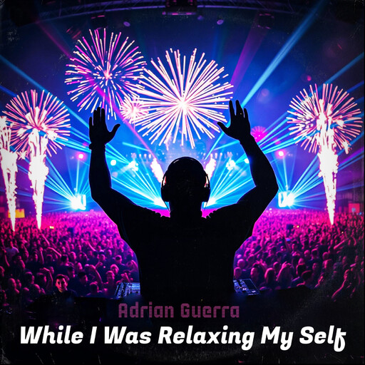 While I Was Relaxing My Self, ADRIAN GUERRA