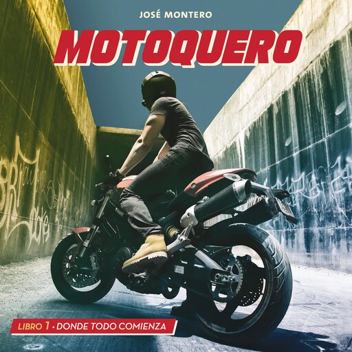Motoquero. Libro 1: Donde todo comienza, José Montero