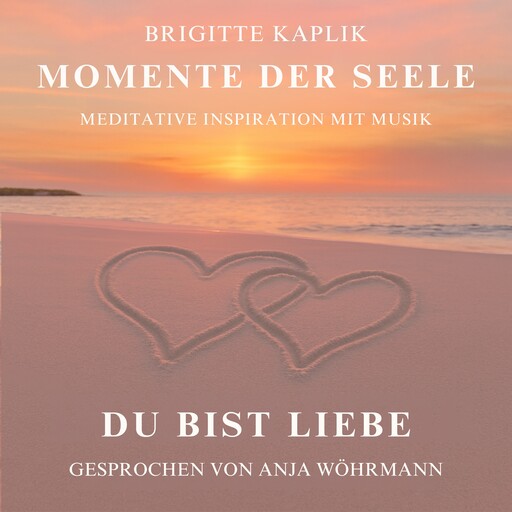 Du bist Liebe - Momente der Seele, Band 2 (ungekürzt), Brigitte Kaplik