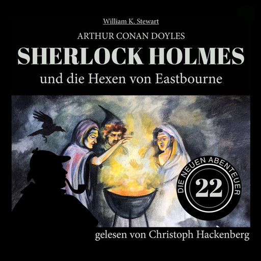 Sherlock Holmes und die Hexen von Eastbourne - Die neuen Abenteuer, Folge 22 (Ungekürzt), Arthur Conan Doyle, William K. Stewart