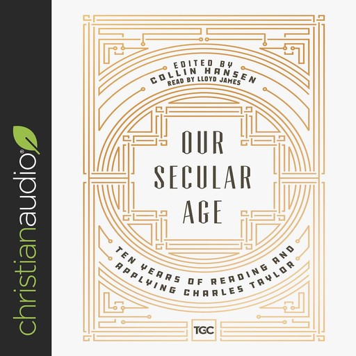 Our Secular Age, Collin Hansen