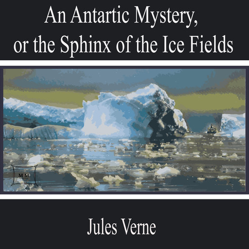 An Antarctic Mystery, or the Sphinx of the Ice Fields, Jules Verne