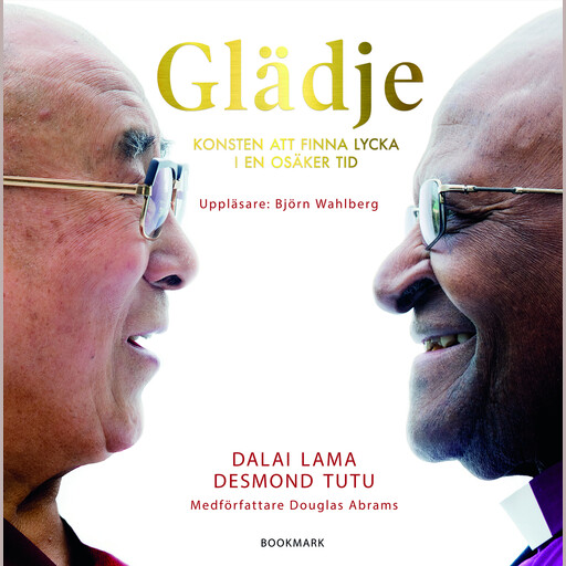 Glädje: Konsten att finna lycka i en osäker tid, Dalai Lama, Desmond Tutu