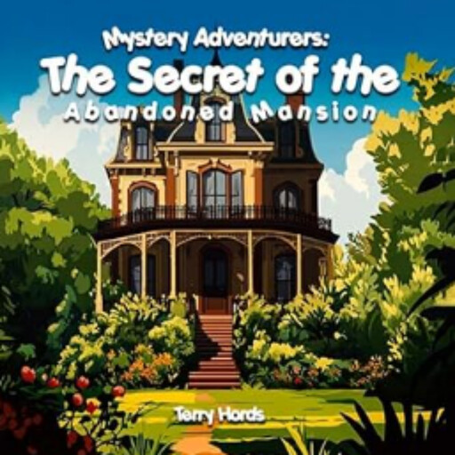 "Mystery Adventurers: The Secret of the Abandoned Mansion", Terry Hords