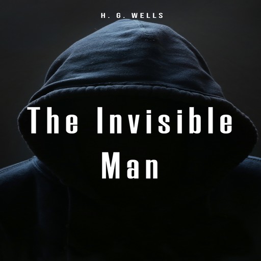 The Invisible Man (Unabridged), Herbert Wells