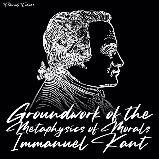 Groundwork of the Metaphysics of Morals, Immanuel Kant