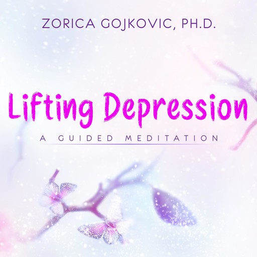 Lifting Depression, Ph.D., Zorica Gojkovic