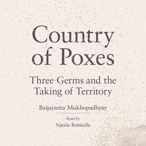 Country of Poxes - Three Germs and the Taking of Territory (Unabridged), Baijayanta Mukhopadhyay