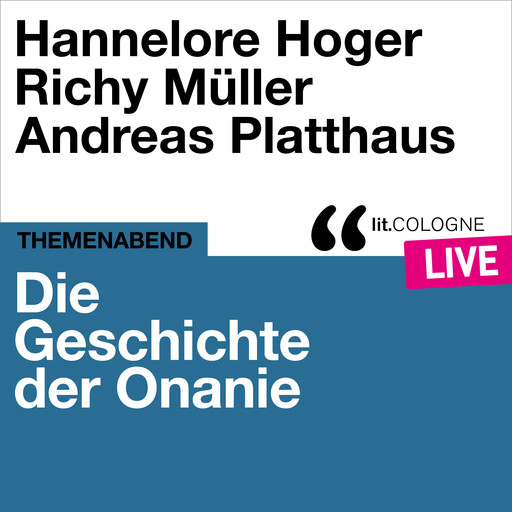 Die Geschichte der Onanie - lit.COLOGNE live (Ungekürzt), Hannelore Hoger, Richy Müller, Andreas Platthaus