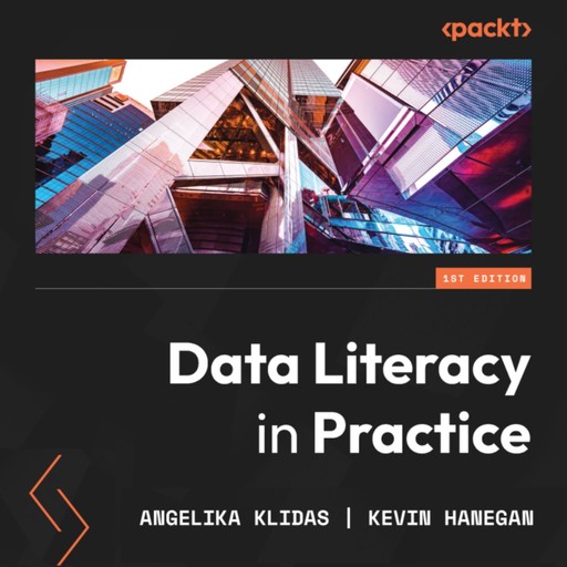 Data Literacy in Practice, Angelika Klidas, Kevin Hanegan
