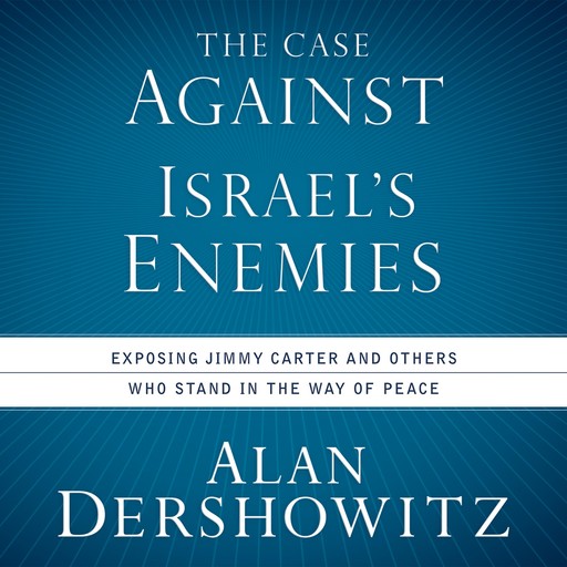 Case Against Israel's Enemies, The, Alan Dershowitz